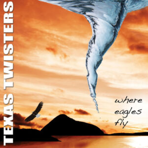 Texas Twisters - Where Eagles Fly -CD